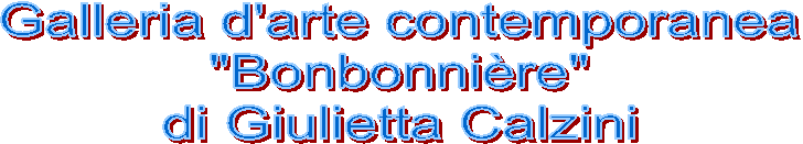 Galleria d'arte contemporanea"Bonbonnière"di Giulietta Calzini